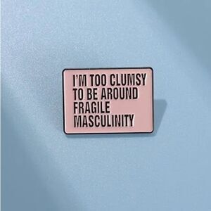 Feminist Enamel Pins I’m Too Clumsy To Be Around Fragile Masculinity Brooch